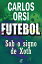 Futebol - Sob o signo de XothŻҽҡ[ Carlos Orsi ]