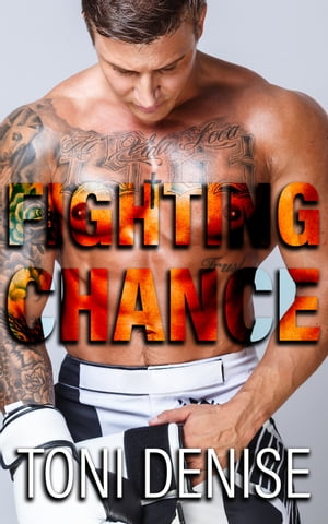 Fighting Chance A Steamy Sports MMA Billionaire Romance【電子書籍】[ Toni Denise ]