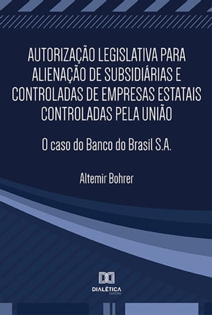 Autorização legislativa para alienação de subsidiárias e controladas de empresas estatais controladas pela União