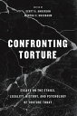 Confronting Torture Essays on the Ethics, Legality, History, and Psychology of Torture Today【電子書籍】