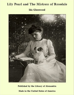 ŷKoboŻҽҥȥ㤨Lily Pearl and The Mistress of RosedaleŻҽҡ[ Ida Glenwood ]פβǤʤ1,200ߤˤʤޤ
