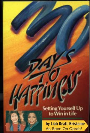 30 Days to Happiness: Setting Yourself Up to Win in Life Happiness Series, #1【電子書籍】[ Liah Kraft-Kristaine ]