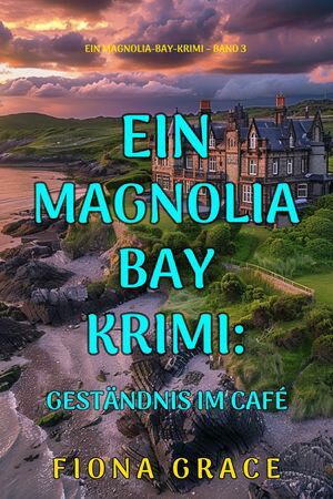 Gest?ndnis im Caf? (Ein Magnolia-Bay-Krimi Band 3)【電子書籍】[ Fiona Grace ]