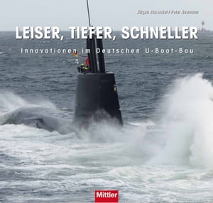 LEISER, TIEFER, SCHNELLER Innovationen im Deutschen U-Boot-Bau