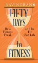 FIFTY DAYS TO FITNESS BE A FITNESS FREAK AND BE 