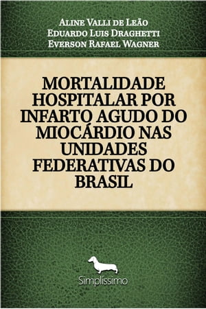 MORTALIDADE HOSPITALAR POR INFARTO AGUDO DO MIOC?RDIO NAS UNIDADES FEDERATIVAS DO BRASIL【電子書籍】[ Aline Valli de Le?o ]