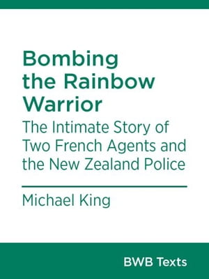 Bombing the Rainbow Warrior The Intimate Story o