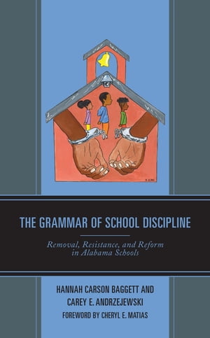 楽天楽天Kobo電子書籍ストアThe Grammar of School Discipline Removal, Resistance, and Reform in Alabama Schools【電子書籍】[ Hannah Carson Baggett ]