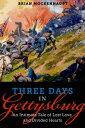 Three Days in Gettysburg: An Intimate Tale of Lost Love and Divided Hearts at the Battle That Defined America【電子書籍】 Brian Mockenhaupt