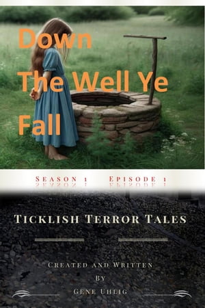 Down the Well Ye Fall Ticklish Terror Tales, #1【電子書籍】[ Gene Uhlig ]