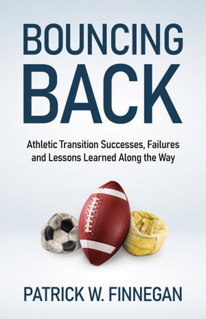 Bouncing Back Athletic Transition Successes, Failures, and Lessons Learned along the Way