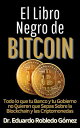 El Libro Negro de Bitcoin Todo lo que tu Banco y tu Gobierno no Quieren que Sepas sobre la Blockchain y las Criptomonedas Aprende a comprar e invertir en criptomonedas aunque seas principiante y empieces de cero, 4【電子書籍】