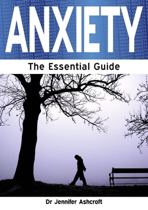 Anxiety: The Essential Guide