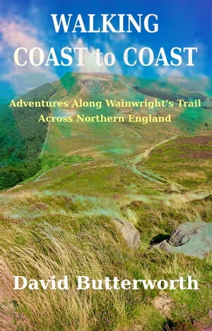 Walking Coast To Coast: Adventures Along Wainwri