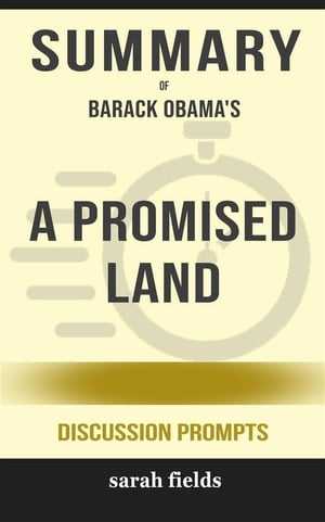 Summary of A Promised Land by by Barack Obama: Discussion Prompts【電子書籍】 Sarah Fields