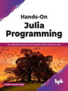 Hands-On Julia Programming: An Authoritative Guide to the Production-Ready Systems in Julia (English Edition)【電子書籍】 Sambit Kumar Dash