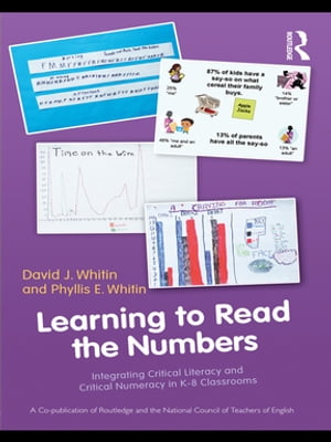Learning to Read the Numbers Integrating Critical Literacy and Critical Numeracy in K-8 Classrooms. A Co-Publication of The National Council of Teachers of English and RoutledgeŻҽҡ[ David J. Whitin ]