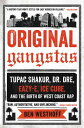 Original Gangstas The Untold Story of Dr. Dre, Eazy-E, Ice Cube, Tupac Shakur, and the Birth of West Coast Rap