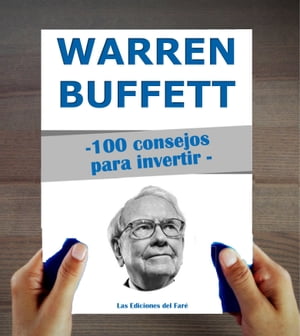 Warren Buffett : 100 consejos para invertir y enriquecerse