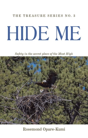 Hide Me Safety in the Secret Place of the Most High【電子書籍】[ Rosemond Opare-Kumi ]