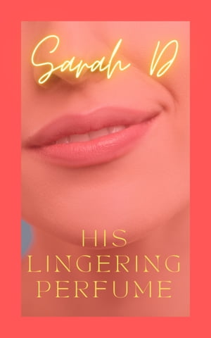 His Lingering Perfume A Raw Story of Awkward Love【電子書籍】[ Sarah D ]