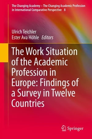 The Work Situation of the Academic Profession in Europe: Findings of a Survey in Twelve Countries【電子書籍】