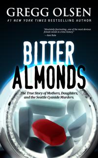 Bitter Almonds The True Story of Mothers, Daughters and the Seattle Cyanide Murders【電子書籍】 Gregg Olsen