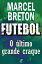 Futebol - O ?ltimo craqueŻҽҡ[ Marcel Breton ]