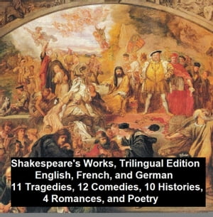 Shakespeare's Works, Trilingual Edition (in English, French and German), 11 Tragedies, 12 Comedies, 10 Histories, 4 Romances, Poetry