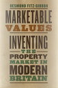 Marketable Values Inventing the Property Market in Modern Britain