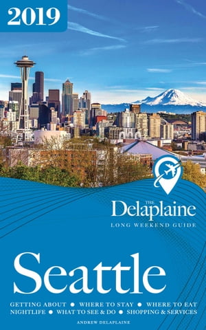 Seattle: The Delaplaine 2019 Long Weekend Guide【電子書籍】[ Andrew Delaplaine ]