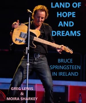 Land of Hope and Dreams: Celebrating Bruce Springsteen In IrelandŻҽҡ[ Greg Lewis ]