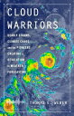 Cloud Warriors Deadly Storms, Climate Chaosーand the Pioneers Creating a Revolution in Weather Forecasting【電子書籍】 Thomas E. Weber