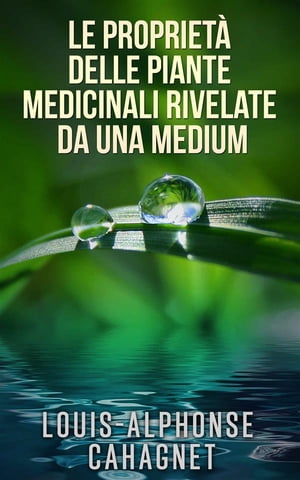 Le propriet? delle piante medicinali rivelate da una medium