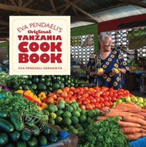 Eva Pendaeli's Original Tanzania Cookbook