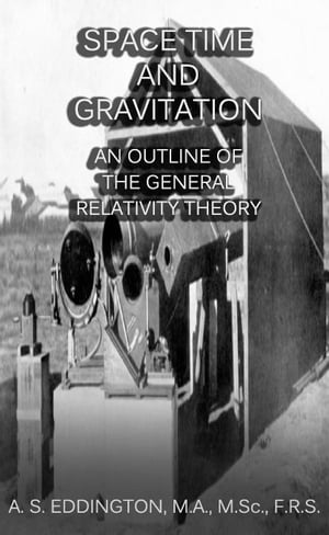 Space, Time and Gravitation: An Outline of the General Relativity Theory