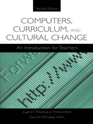 Computers, Curriculum, and Cultural Change An Introduction for TeachersŻҽҡ[ Eugene F. Provenzo, Jr. ]