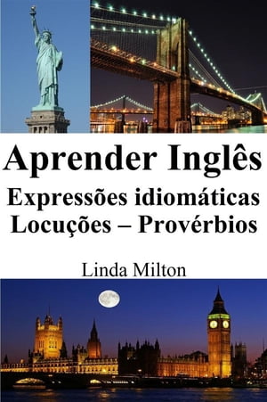 Aprender Ingl?s: Express?es idiom?ticas - Locu??es - Prov?rbios【電子書籍】[ Linda Milton ]
