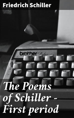 The Poems of Schiller ー First period