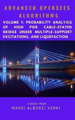Advanced Opensees Algorithms, Volume 1: Probability Analysis Of High Pier Cable-Stayed Bridge Under Multiple-Support Excitations, And Liquefaction