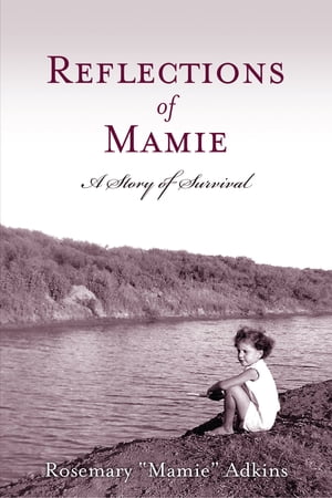 Reflections of Mamie A Story of Survival【電子書籍】[ Rosemary "Mamie" Adkins ]