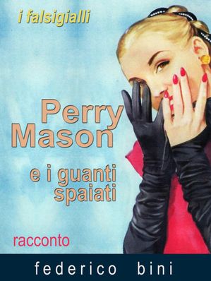 ŷKoboŻҽҥȥ㤨Perry Mason e i guanti spaiati I falsigialli - racconti, #3Żҽҡ[ Federico Bini ]פβǤʤ150ߤˤʤޤ