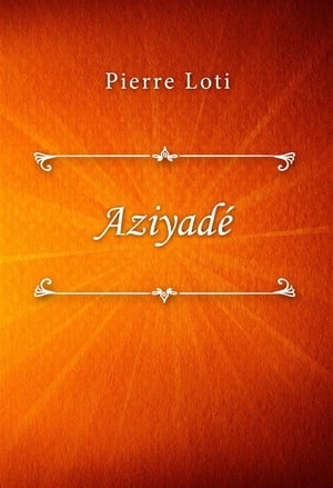 Aziyad?【電子書籍】[ Pierre Loti ]