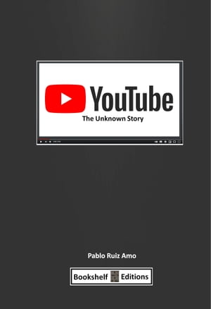 YouTube: The Unknown Story【電子書籍】[ Pablo Ruiz ]