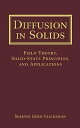 Diffusion in Solids Field Theory, Solid-State Principles, and Applications【電子書籍】 Martin Eden Glicksman