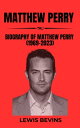 Matthew perry Biography of Matthew Perry (1969-2023)【電子書籍】 Lewis bevins