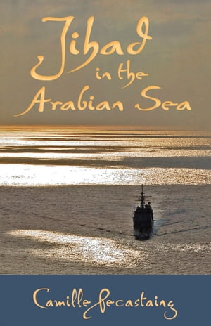 Jihad in the Arabian Sea【電子書籍】[ Camille Pecastaing ]