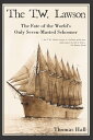 The T.W. Lawson: The Fate of the World's Only Seven-Masted Schooner【電子書籍】[ Thoma...