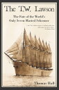 The T.W. Lawson: The Fate of the World 039 s Only Seven-Masted Schooner【電子書籍】 Thomas Hall