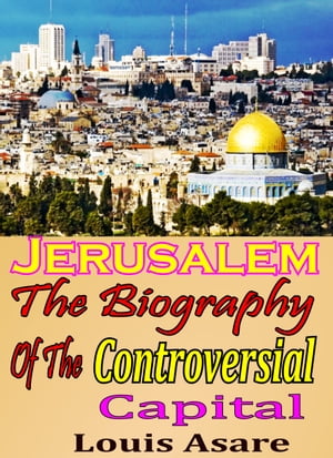 Jerusalem The Biography Of The Controversial Capital